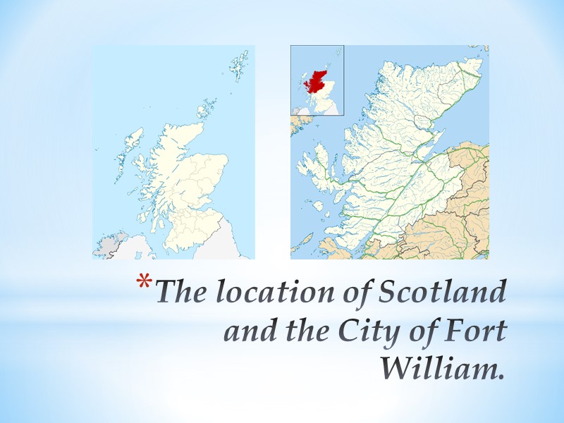 The location of Scotland and the City of Fort William.